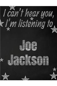 I can't hear you, I'm listening to Joe Jackson creative writing lined notebook