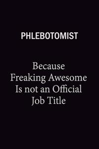 Phlebotomist Because Freaking Awesome Is Not An Official Job Title