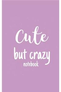 Cute But Crazy Notebook