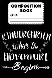 Composition Book Kindergarten Where The Adventure Begins