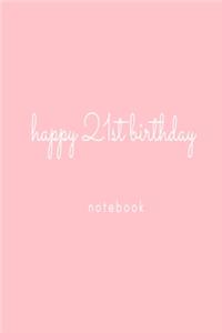 Happy 21st Birthday Notebook