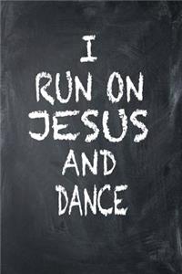 I Run On Jesus And Dance