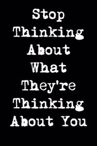 Stop Thinking about What They're Thinking about You