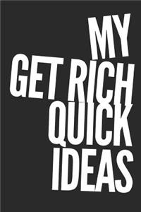 My Get Rich Quick Ideas