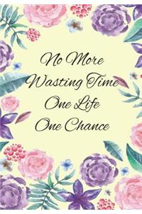 No More Wasting Time One Life One Chance