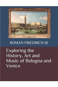 Exploring the History, Art and Music of Bologna and Venice