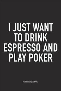 I Just Want To Drink Espresso And Play Poker