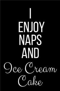I Enjoy Naps And Ice Cream Cake