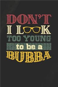 Don't I Look Too Young To Be A Bubba