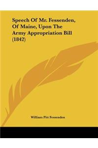Speech Of Mr. Fessenden, Of Maine, Upon The Army Appropriation Bill (1842)