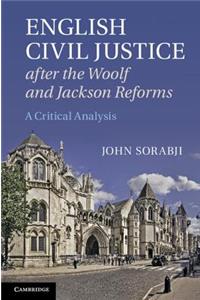 English Civil Justice after the Woolf and Jackson Reforms