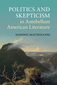 Politics and Skepticism in Antebellum American Literature