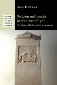 Religion and Identity in Porphyry of Tyre: The Limits of Hellenism in Late Antiquity