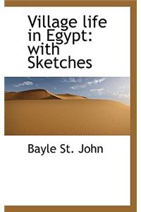 Village Life in Egypt: With Sketches