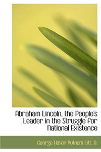 Abraham Lincoln, the People's Leader in the Struggle for National Existence