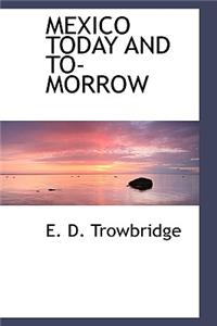 Mexico Today and To- Morrow