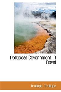 Petticoat Government. a Novel
