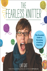 The Fearless Knitter: The Essential Guide to Becoming a Knitting Superstar