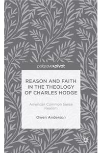 Reason and Faith in the Theology of Charles Hodge: American Common Sense Realism