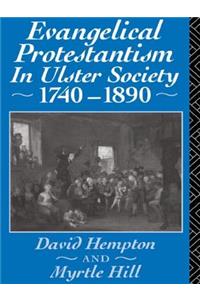 Evangelical Protestantism in Ulster Society 1740-1890