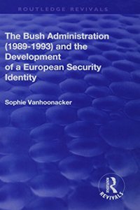 Bush Administration (1989-1993) and the Development of a European Security Identity