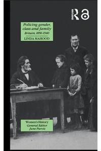 Policing Gender, Class and Family in Britain, 1800-1945