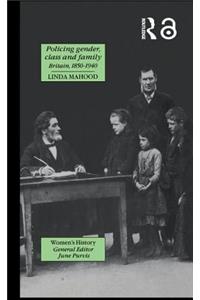 Policing Gender, Class And Family In Britain, 1800-1945