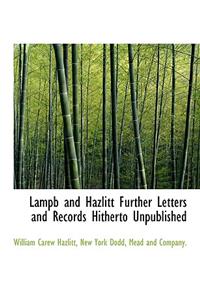 Lampb and Hazlitt Further Letters and Records Hitherto Unpublished