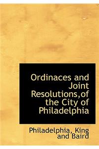 Ordinaces and Joint Resolutions, of the City of Philadelphia