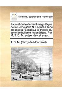 Journal Du Traitement Magnetique de La Demoiselle N. Lequel a Servi de Base A L'Essai Sur La Theorie Du Somnambulisme Magnetique. Par M. T. D. M. Auteur de CET Essai.