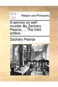 A Sermon on Self-Murder. by Zachary Pearce, ... the Third Edition.