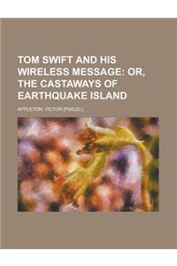 Tom Swift and His Wireless Message; Or, the Castaways of Earthquake Island
