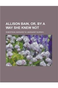 Allison Bain, Or, by a Way She Knew Not