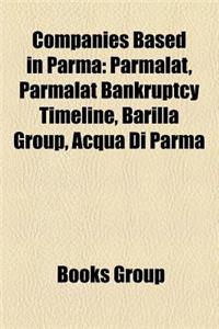 Companies Based in Parma: Parmalat, Parmalat Bankruptcy Timeline, Barilla Group, Acqua Di Parma