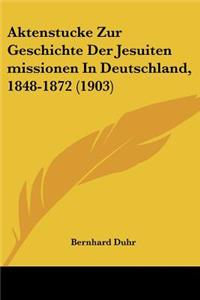 Aktenstucke Zur Geschichte Der Jesuiten Missionen in Deutschland, 1848-1872 (1903)