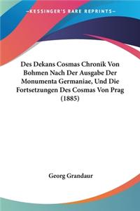 Des Dekans Cosmas Chronik Von Bohmen Nach Der Ausgabe Der Monumenta Germaniae, Und Die Fortsetzungen Des Cosmas Von Prag (1885)