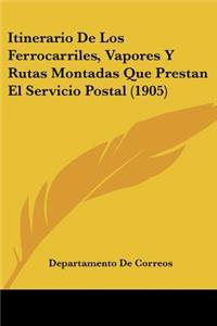 Itinerario De Los Ferrocarriles, Vapores Y Rutas Montadas Que Prestan El Servicio Postal (1905)