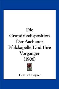 Die Grundrissdisposition Der Aachener Pfalzkapelle Und Ihre Vorganger (1906)