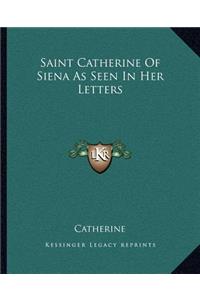 Saint Catherine of Siena as Seen in Her Letters