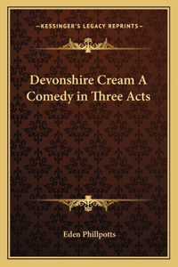 Devonshire Cream a Comedy in Three Acts
