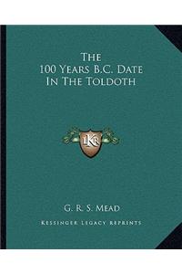 100 Years B.C. Date in the Toldoth
