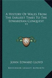 History Of Wales From The Earliest Times To The Edwardian Conquest