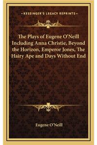 Plays of Eugene O'Neill Including Anna Christie, Beyond the Horizon, Emperor Jones, The Hairy Ape and Days Without End