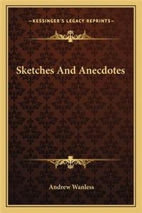 Sketches and Anecdotes