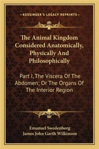 The Animal Kingdom Considered Anatomically, Physically And Philosophically