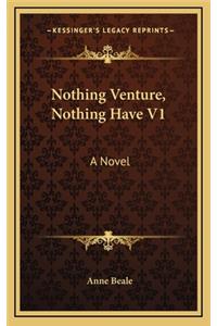 Nothing Venture, Nothing Have V1