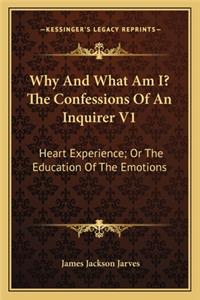 Why And What Am I? The Confessions Of An Inquirer V1