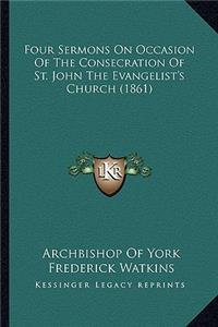Four Sermons on Occasion of the Consecration of St. John the Evangelist's Church (1861)