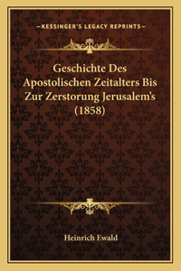Geschichte Des Apostolischen Zeitalters Bis Zur Zerstorung Jerusalem's (1858)