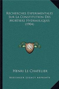 Recherches Experimentales Sur La Constitution Des Mortiers Hydrauliques (1904)